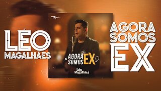 Lèo Magalhães - Agora somos EX