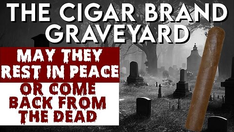 The Cigar Brand Graveyard