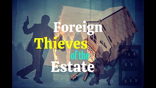 Foreign Thieves of the Estate