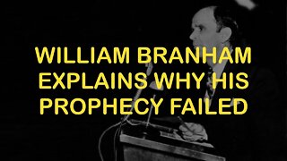 William Branham Explains Why His Prophecy Failed