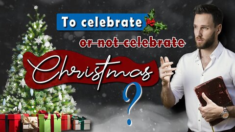 Should CHRISTIANS CELEBRATE CHRISTMAS? || Is Christmas BIBLICAL?