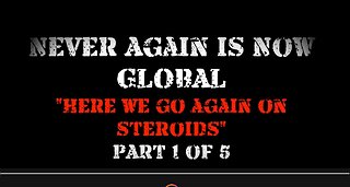 Never Again Is Now Global: Part 1 — Here We Go Again On Steroids