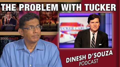 THE PROBLEM WITH TUCKER Dinesh D’Souza Podcast Ep329