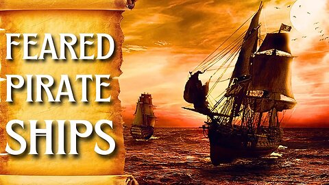 Feared & Famous Pirate Ships in History