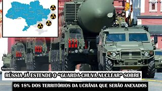 Rússia Já Estende O “Guarda-Chuva Nuclear” Sobre Os 18% Dos Territórios Da Ucrânia Incorporados