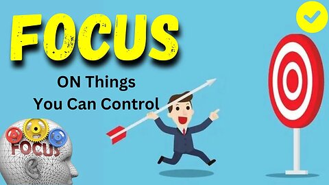 How to Concentrate And Focus On Things You Can Control | Focus On Things You Can Control | For Self
