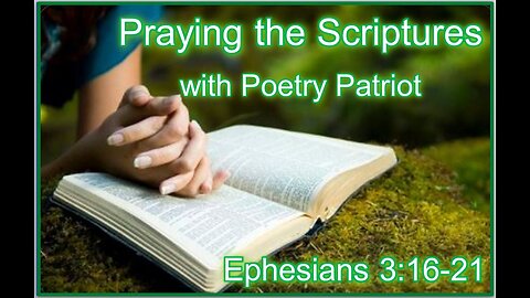 Praying the Scriptures - Ephesians 3:16-21