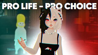 Are you Pro life or Pro choice? VRCHAT EDITION