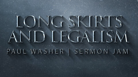 Paul Washer Sermon Jam | Long Skirts & Legalism