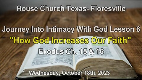 Journey Into Intimacy With God Lesson 6-How God Increases Our Faith Exodus 15 and 16- (10/18/2023)