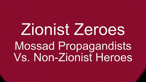 Zionist Zeroes and Non-Zionist Heroes