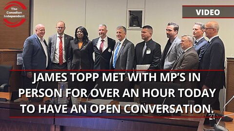 Watch: James Topp met with MP’s in person for over an hour today to have an open conversation.