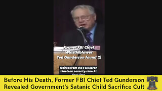 Before His Death, Former FBI Chief Ted Gunderson Revealed Government's Satanic Child Sacrifice Cult