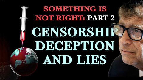 Censorship, Deception, and Lies, Something is Not Right - Part 2