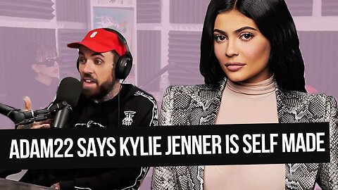 ADAM22 SAYS KYLIE JENNER IS SELF MADE