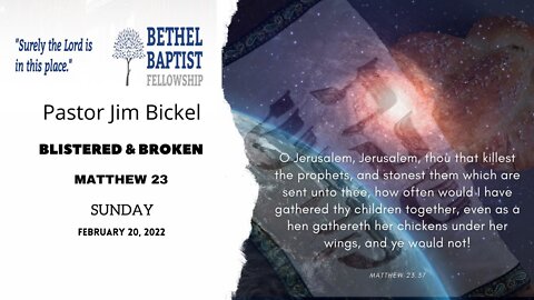 Blistered & Broken | Pastor Bickel | Bethel Baptist Fellowship [SERMON]