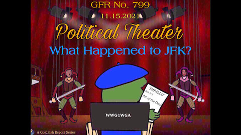 The GoldFish Report No. 799 A Political Theater Special Report: What Happened to JFK?