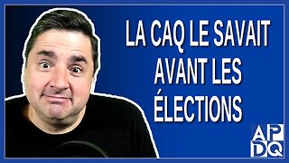 La CAQ le savait avant les élections...