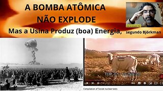 A BOMBA ATÔMICA NÃO EXPLODE! Mas a Usina Produz (boa) Energia, segundo Anders Björkman