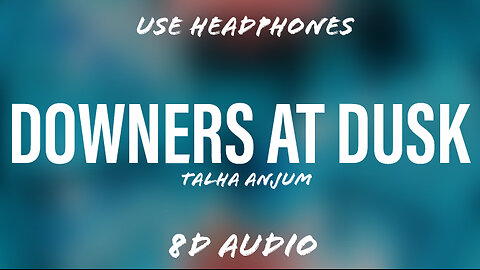 Downers At Dusk - Talha Anjum | Prod. by Umair | 8D Audio | @flowmusicz