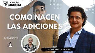 Como Nacen las Adiciones con José Manuel Morales