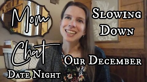 Mom Chat | Our December, Slowing Down and a Date Night