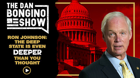 Ron Johnson: The Deep State is Even Deeper Than You Thought