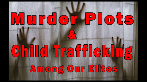 Murder Plots & Child Trafficking Among Our Elites