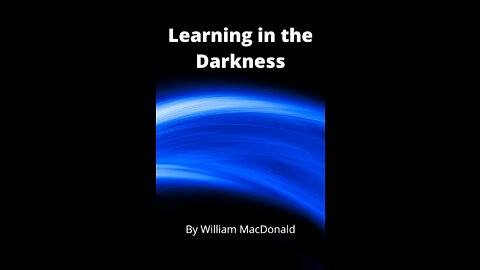 Articles and Writings by William MacDonald. Learning in the Darkness