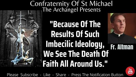 Fr. Altman - "The Results Of Such Imbecilic Ideology, We See The Death Of Faith All Around Us" V.055