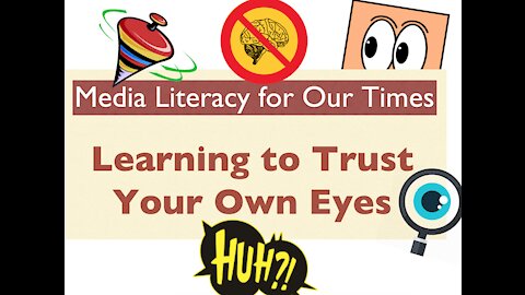 Learning to Trust Your Own Eyes -- Media Literacy For Our Times