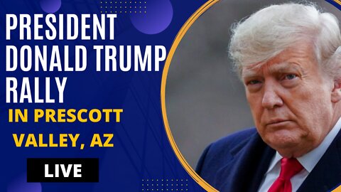 PRESIDENT DONALD TRUMP RALLY LIVE IN PRESCOTT VALLEY, AZ