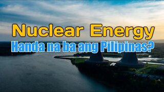 Nuclear Energy: Handa na ba ang Pilipinas?