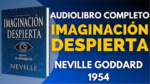 IMAGINACIÓN DESPIERTA , NEVILLE GODDARD, LIBRO COMPLETO, VOZ HUMANA