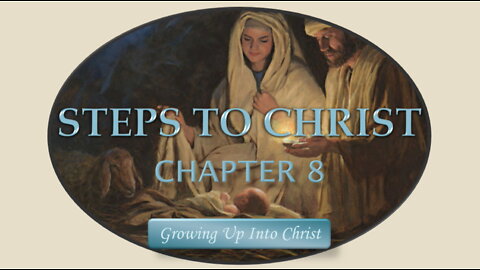 Steps To Christ: Chapter 8 - Growing Up Into Christ by EG White