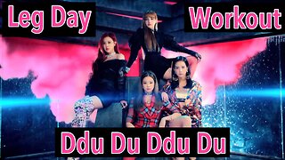 Leg Day Workout to BlackPink's Ddu Du Ddu Du