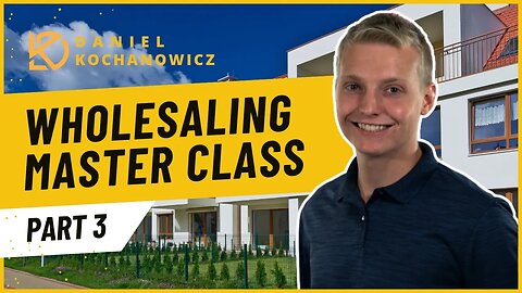 Real Estate Wholesaling Master Class | Learn the Secrets of Successful Wholesaling | Part 3