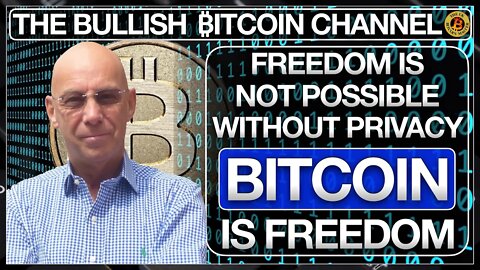 FREEDOM IS NOT POSSIBLE WITHOUT PRIVACY - BITCOIN IS FREEDOM…ON THE BULLISH ₿ITCOIN CHANNEL (EP 464)