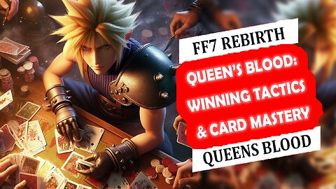 Mastering Queen’s Blood: Winning Tactics & Card Mastery in FF7 Rebirth