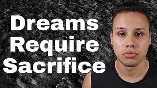 Your Dreams Will Require Sacrifice