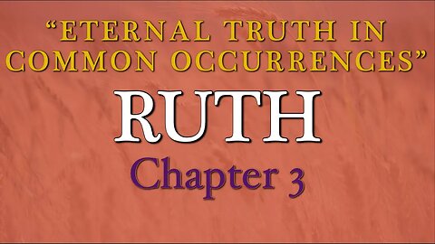 Ruth 3 | Eternal Truth in Common Occurrences