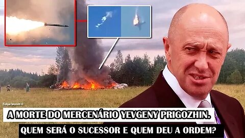 A Morte Do Mercenário Yevgeny Prigozhin. Quem Deu A Ordem E O Que Aconteceu?