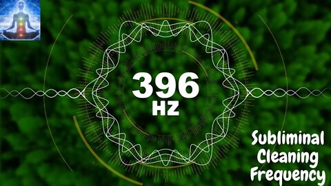 396 Hz Subliminal Cleaning Frequency | Get Rid of Your Fears! | Mantra and Meditation Music