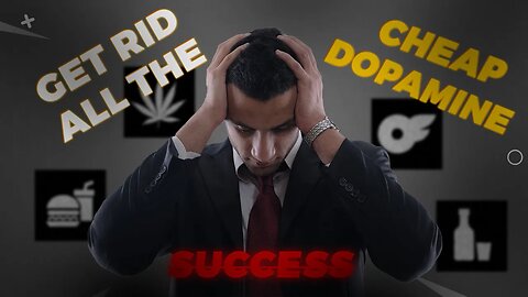 GET RID OF ALL CHEAP DOPEMINE TO BE SUCCESSFULL
