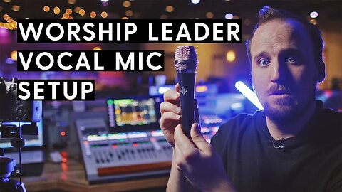 Vocal Mic Setup for Worship Leaders | Best Microphone, Gain, EQ, Compression, and Effects