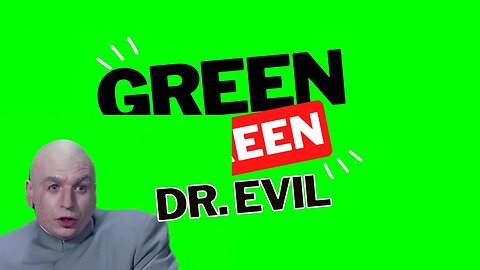 Green Screen: Dr. Evil "right..."