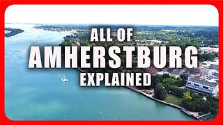 Moving To Amherstburg (Windsor) - Everything You Need To Know