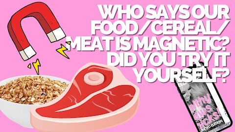 Is Our Food Magnetic? Are there magnets in our meat & cereal? Use Science Did you try it yourself?