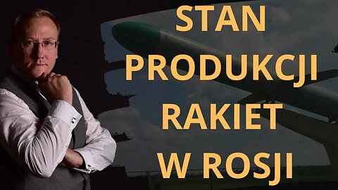Stan produkcji rakiet w Rosji - prawda a propaganda | Odc. 746 - dr Leszek Sykulski