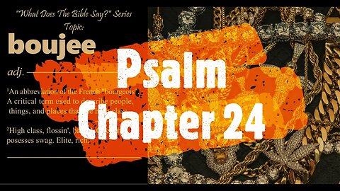"What Does The Bible Say?" Series - Topic: Boujee, Part 39: Psalm 24